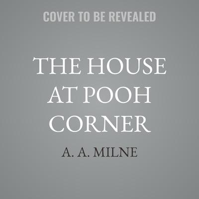 The House at Pooh Corner by A. A. Milne audiobook