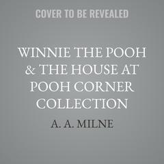 Winnie the Pooh & The House at Pooh Corner Collection by A. A. Milne audiobook