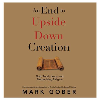An End to Upside Down Creation by Mark Gober audiobook