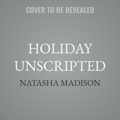 Holiday Unscripted by Natasha Madison audiobook