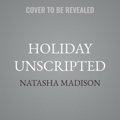 Holiday Unscripted by Natasha Madison audiobook