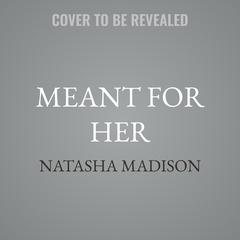 Meant for Her by Natasha Madison audiobook