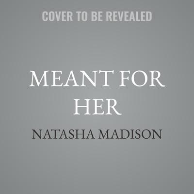 Meant for Her by Natasha Madison audiobook