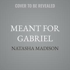 Meant for Gabriel by Natasha Madison audiobook