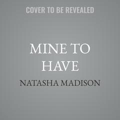 Mine to Have by Natasha Madison audiobook