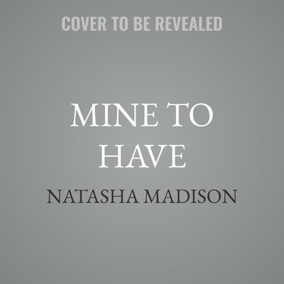 Mine to Have by Natasha Madison audiobook