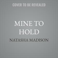 Mine to Hold by Natasha Madison audiobook