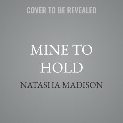Mine to Hold by Natasha Madison audiobook