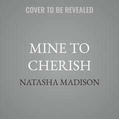 Mine to Cherish by Natasha Madison audiobook