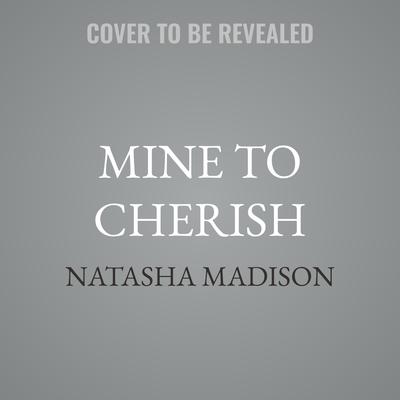 Mine to Cherish by Natasha Madison audiobook