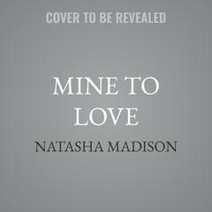 Mine to Love by Natasha Madison audiobook