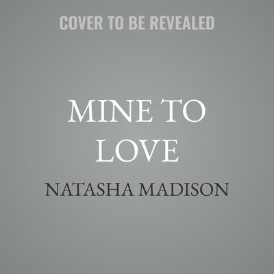 Mine to Love by Natasha Madison audiobook