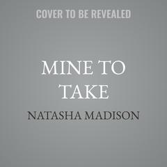 Mine to Take by Natasha Madison audiobook