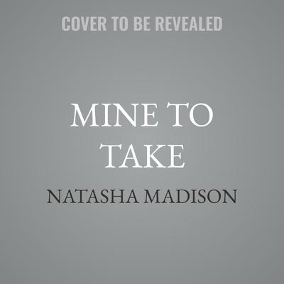 Mine to Take by Natasha Madison audiobook