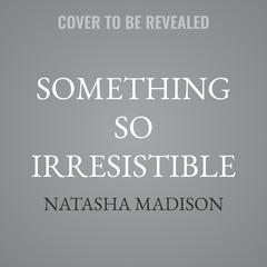 Something So Irresistible by Natasha Madison audiobook