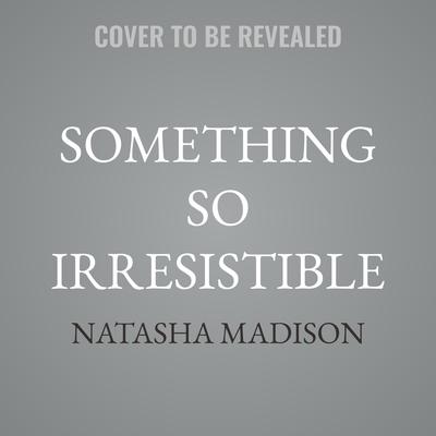 Something So Irresistible by Natasha Madison audiobook