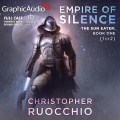 Empire of Silence (1 of 2) [Dramatized Adaptation] by Christopher Ruocchio audiobook