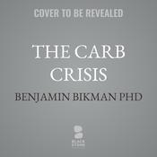 The Carb Crisis by  Benjamin Bikman PhD audiobook