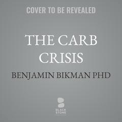 The Carb Crisis by Benjamin Bikman audiobook
