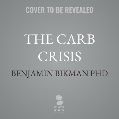 The Carb Crisis by Benjamin Bikman audiobook