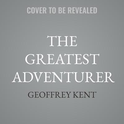 The Greatest Adventurer by Geoffrey Kent audiobook