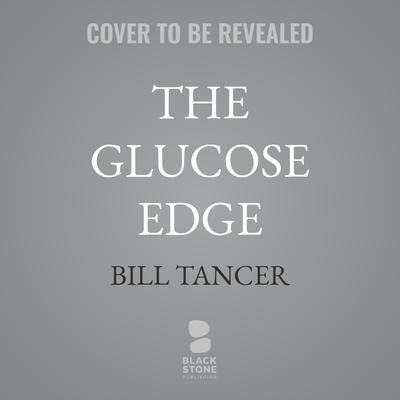 The Glucose Edge by Bill Tancer audiobook