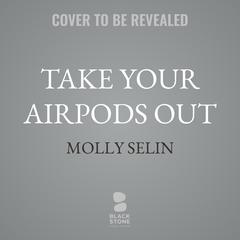 Take Your Airpods Out by Molly Selin audiobook