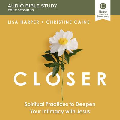 Closer Bible Study: Audio by Christine Caine audiobook
