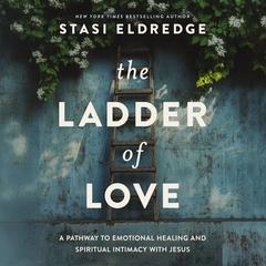 The Ladder of Love by Stasi Eldredge audiobook