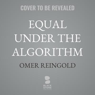 Equal Under the Algorithm by Omer Reingold audiobook