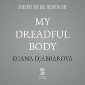 My Dreadful Body by  Egana Djabbarova audiobook