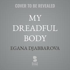 My Dreadful Body by Egana Djabbarova audiobook