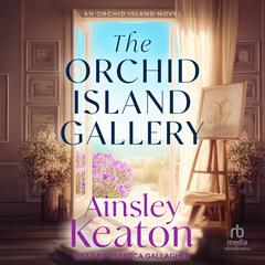 The Orchid Island Gallery by Ainsley Keaton audiobook