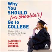 Why You Should (or Shouldn't) Go to College by  Catherine Gorman Cordova, PhD audiobook