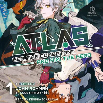 ATLAS: Her, the Combatant, and Him, the Hero by John W. Rohman audiobook
