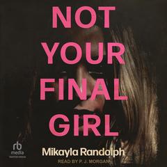 Not Your Final Girl by Mikayla Randolph audiobook