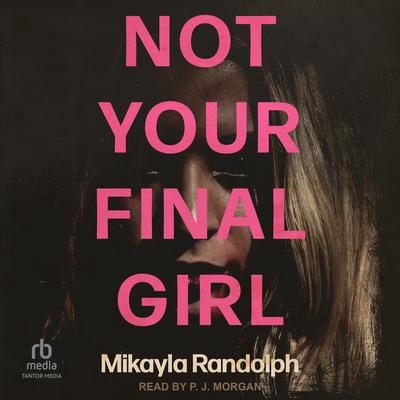 Not Your Final Girl by Mikayla Randolph audiobook