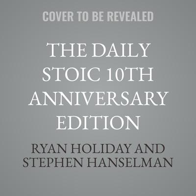 The Daily Stoic 10th Anniversary Edition by Ryan Holiday audiobook