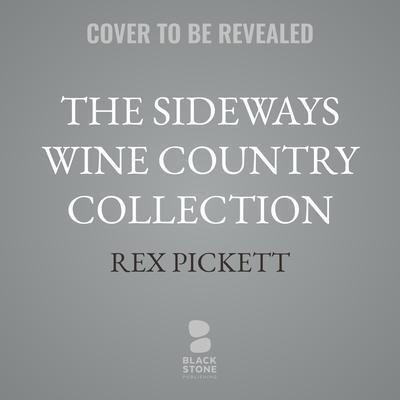 The Sideways Wine Country Collection by Rex Pickett audiobook