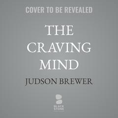 The Craving Mind by Judson Brewer audiobook