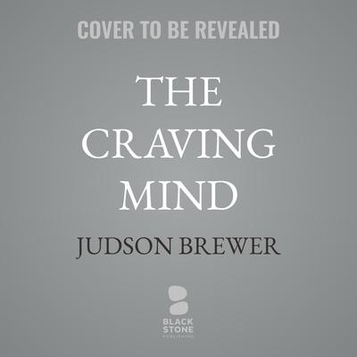 The Craving Mind by Judson Brewer audiobook