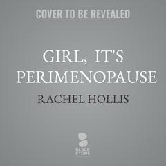 Girl,  It's Perimenopause by Rachel Hollis audiobook