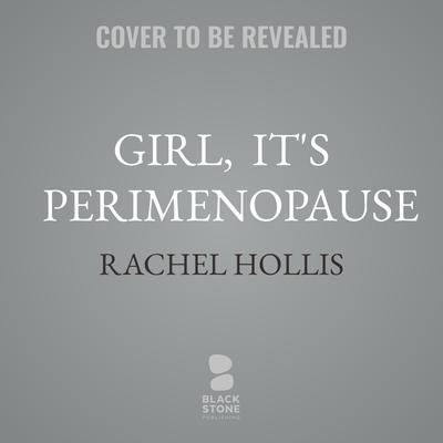 Girl,  It's Perimenopause by Rachel Hollis audiobook