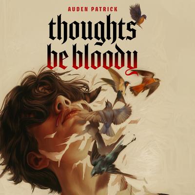 Thoughts Be Bloody by Auden Patrick audiobook