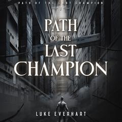Path of the Last Champion by Luke Everhart audiobook