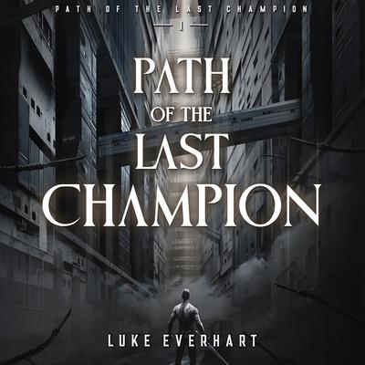 Path of the Last Champion by Luke Everhart audiobook