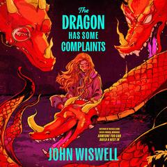 The Dragon Has Some Complaints by John Wiswell audiobook