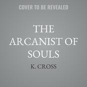The Arcanist of Souls by  K. Cross audiobook