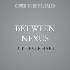 Between Nexus by Luke Everhart audiobook