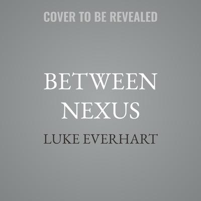 Between Nexus by Luke Everhart audiobook